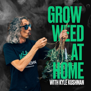 Grow Weed at Home w/ Kyle Kushman   Saturdays 2am,12:30pm & 5:30pm PST.