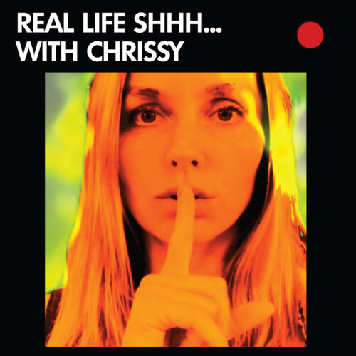 Real Life Shhh with Chrissy:  Friday 1am, 7am & 4pm PST